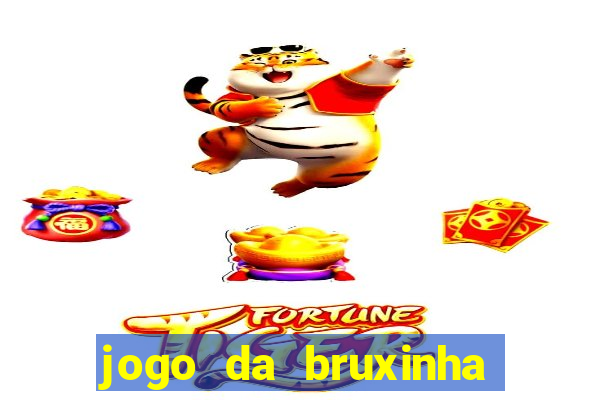 jogo da bruxinha ganhar dinheiro